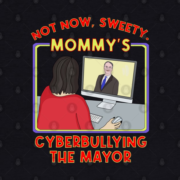 Not Now, Sweety. Mommy's Cyberbullying the Mayor by DiegoCarvalho